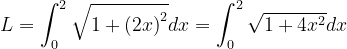 \dpi{120} L=\int_{0}^{2}\sqrt{1+\left ( 2x \right )^{2}}dx=\int_{0}^{2}\sqrt{1+4x ^{2}}dx